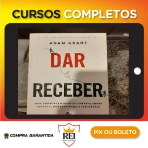 Dar e Receber Uma Abordagem Revolucionária Sobre Sucesso, Generosidade e Influência - Adam Grant